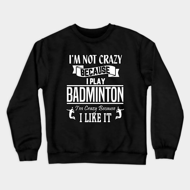 I'm not crazy because I play badminton Crewneck Sweatshirt by Birdies Fly